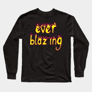 ever blazing Long Sleeve T-Shirt